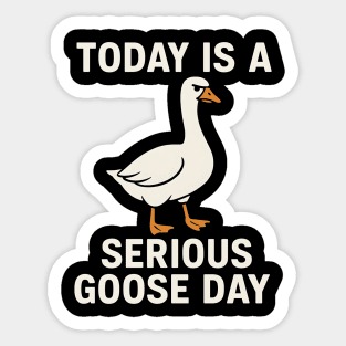 Today Is A Serious Goose Day – Funny Angry Goose Meme Sticker